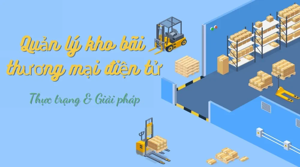 Quản lý kho hàng trong thương mại điện tử? "Bật mí" bí quyết tối ưu hiệu quả