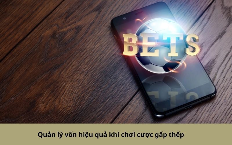 Quản lý vốn hiệu quả khi chơi cược gấp thếp