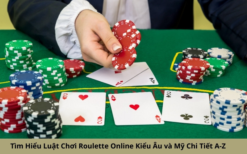 Tìm Hiểu Luật Chơi Roulette Online Kiểu Âu và Mỹ Chi Tiết A-Z