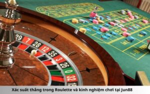Xác suất thắng trong Roulette và kinh nghiệm chơi tại Jun88