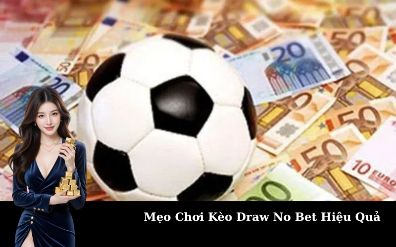 Mẹo Chơi Kèo Draw No Bet Hiệu Quả