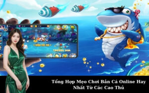 Tổng Hợp Mẹo Chơi Bắn Cá Online Hay Nhất Từ Các Cao Thủ